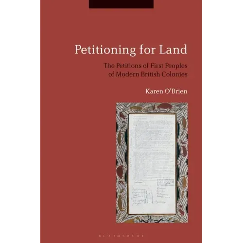 Petitioning for Land: The Petitions of First Peoples of Modern British Colonies