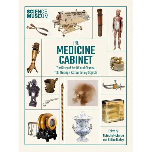 Science Museum: The Medicine Cabinet: The Story of Health and Disease Told Through Objects