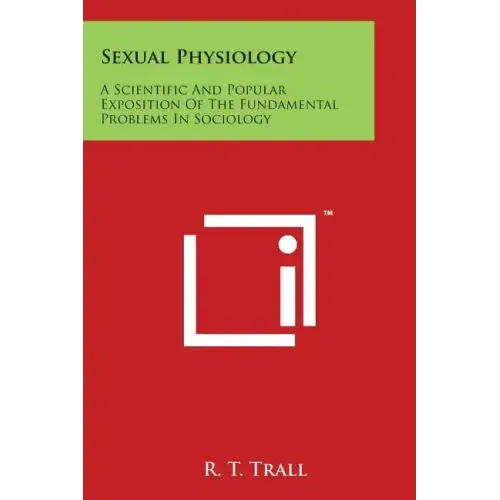 Sexual Physiology: A Scientific And Popular Exposition Of The Fundamental Problems In Sociology