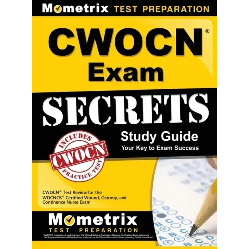 CWOCN Exam Secrets Study Guide: CWOCN Test Review for the WOCNCB Certified Wound, Ostomy, and Continence Nurse Exam