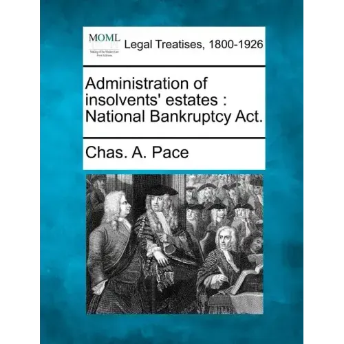 Administration of Insolvents' Estates: National Bankruptcy Act.