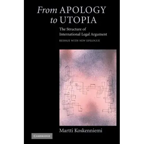 From Apology to Utopia: The Structure of International Legal Argument