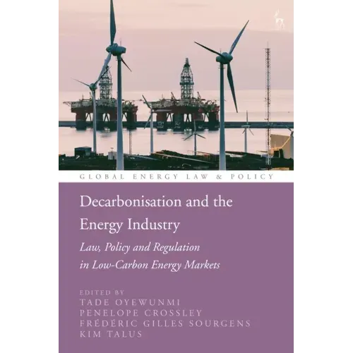 Decarbonisation and the Energy Industry: Law, Policy and Regulation in Low-Carbon Energy Markets