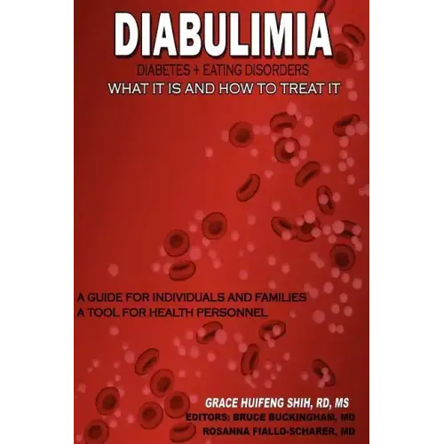 Diabulimia: Diabetes + Eating Disorders; What It Is and How to Treat It: A Guide for Individuals and Families; A Tool for Health Personnel