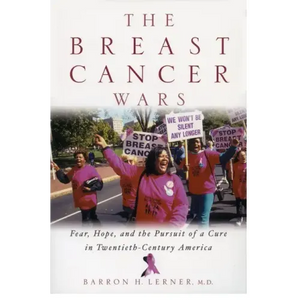 The Breast Cancer Wars: Hope, Fear, and the Pursuit of a Cure in Twentieth-Century America - Paperback