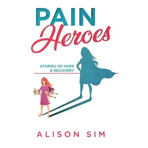 Pain Heroes: Stories of Hope and Recovery