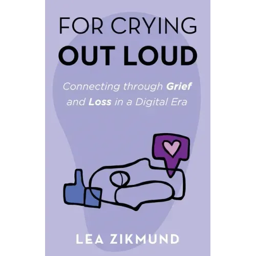 For Crying Out Loud: Connecting Through Grief and Loss in a Digital Era