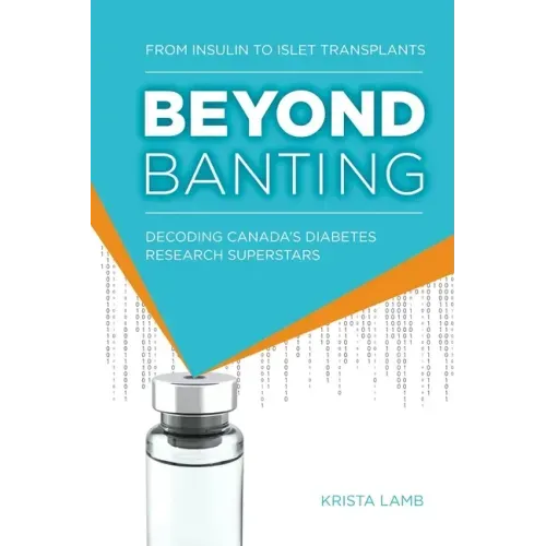 Beyond Banting: From Insulin to Islet Transplants, Decoding Canada's Diabetes Research Superstars