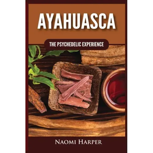Ayahuasca: The Psychedelic Experience