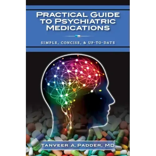 Practical Guide to Psychiatric Medications: Simple, Concise, & Up-to-date.