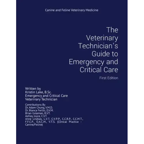 The Veterinary Technician's Guide to Emergency and Critical Care: First Edition