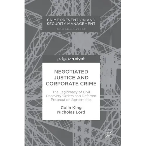 Negotiated Justice and Corporate Crime: The Legitimacy of Civil Recovery Orders and Deferred Prosecution Agreements