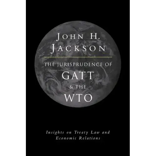 The Jurisprudence of GATT and the Wto: Insights on Treaty Law and Economic Relations