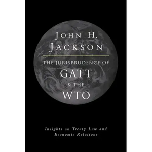The Jurisprudence of GATT and the Wto: Insights on Treaty Law and Economic Relations - Paperback