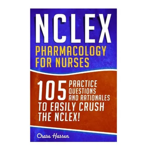 NCLEX: Pharmacology for Nurses: 105 Nursing Practice Questions & Rationales to EASILY Crush the NCLEX! - Paperback
