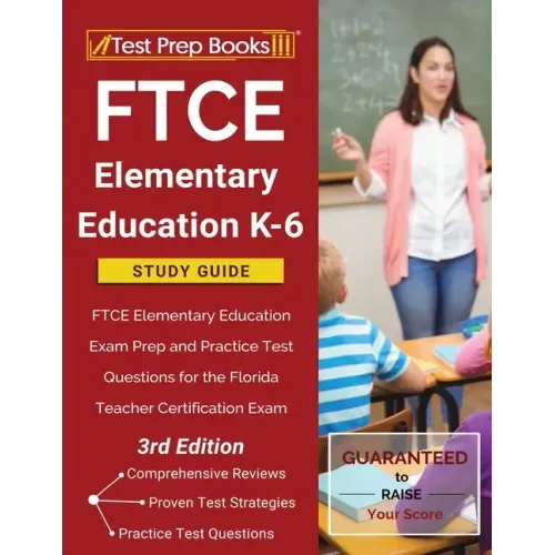 FTCE Elementary Education K-6 Study Guide: FTCE Elementary Education Exam Prep and Practice Test Questions for the Florida Teacher Certification Exam