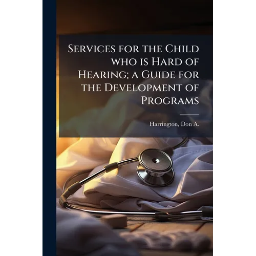 Services for the Child who is Hard of Hearing; a Guide for the Development of Programs