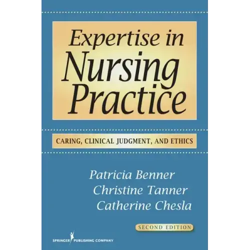 Expertise in Nursing Practice: Caring, Clinical Judgment, and Ethics