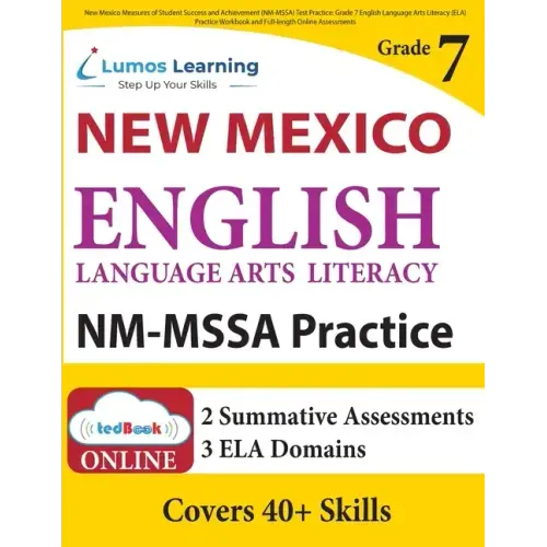 New Mexico Measures of Student Success and Achievement (NM-MSSA) Test Practice: Grade 7 English Language Arts Literacy (ELA) Practice Workbook and Ful