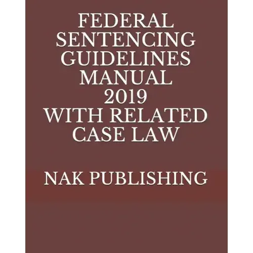 Federal Sentencing Guidelines Manual 2019 with Related Case Law