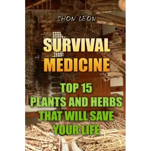 Survival Medicine: Top 15 Plants And Herbs That Will Save Your Life
