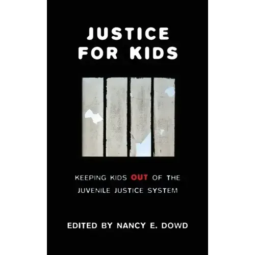 Justice for Kids: Keeping Kids Out of the Juvenile Justice System