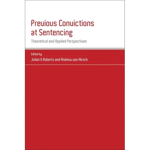 Previous Convictions at Sentencing: Theoretical and Applied Perspectives