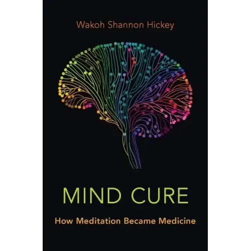 Mind Cure: How Meditation Became Medicine