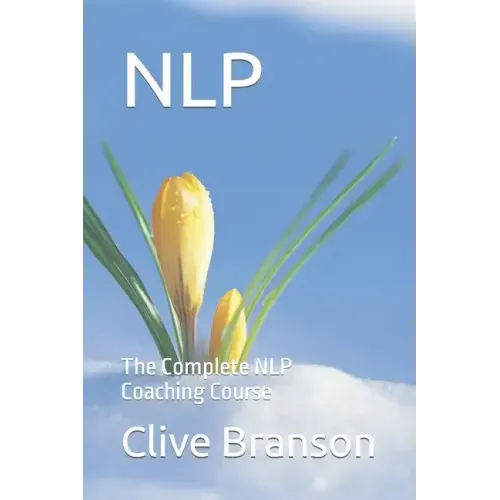 Nlp: The Complete NLP Coaching Course