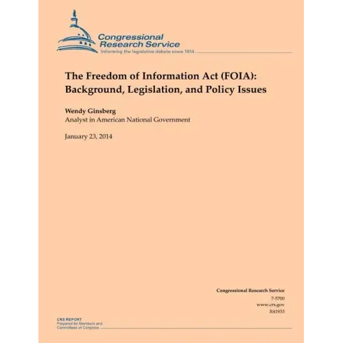 The Freedom of Information Act (FOIA): Background, Legislation, and Policy Issues