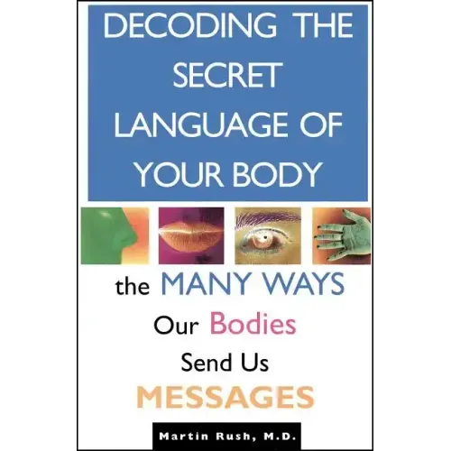 Decoding the Secret Language of Your Body: The Many Ways Our Bodies Send Us Messages