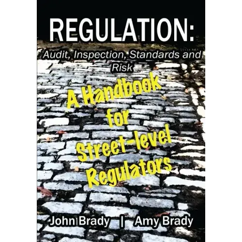 Regulation: Audit, Inspection, Standards and Risk: A Handbook for Street-level Regulators