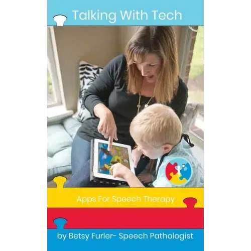 Talking With Tech: Apps for Speech Therapy: Technology, iPads and Apps That Improve Lives