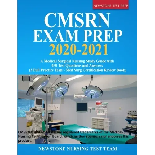 CMSRN Exam Prep 2020-2021: A Medical Surgical Nursing Study Guide with 450 Test Questions and Answers (3 Full Practice Tests - Med Surg Certifica