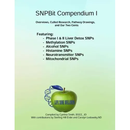SNPBit Compendium 1: Overviews, Culled Research, Pathway Drawings and Our Two Cents