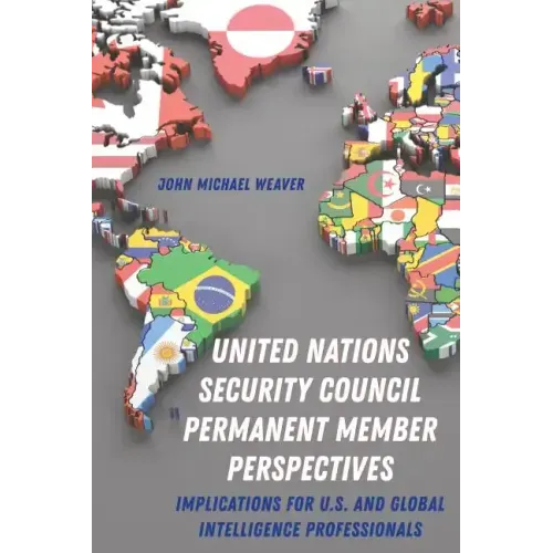 United Nations Security Council Permanent Member Perspectives: Implications for U.S. and Global Intelligence Professionals