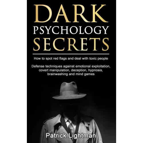 Dark Psychology Secrets: How to spot red flags and defend against covert manipulation, emotional exploitation, deception, hypnosis, brainwashin