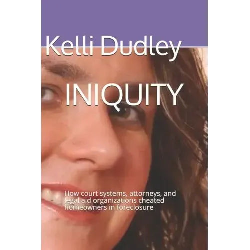 Iniquity: How court systems, attorneys, and legal aid organizations cheated homeowners in foreclosure