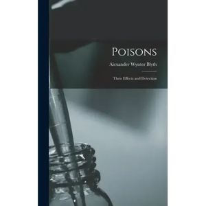 Poisons: Their Effects and Detection - Hardcover