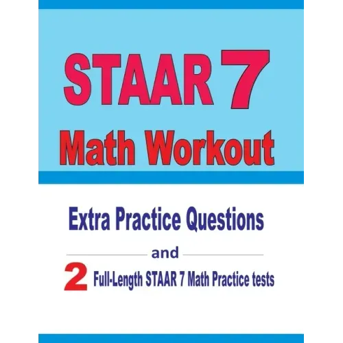 STAAR 7 Math Workout: Extra Practice Questions and Two Full-Length Practice STAAR 7 Math Tests