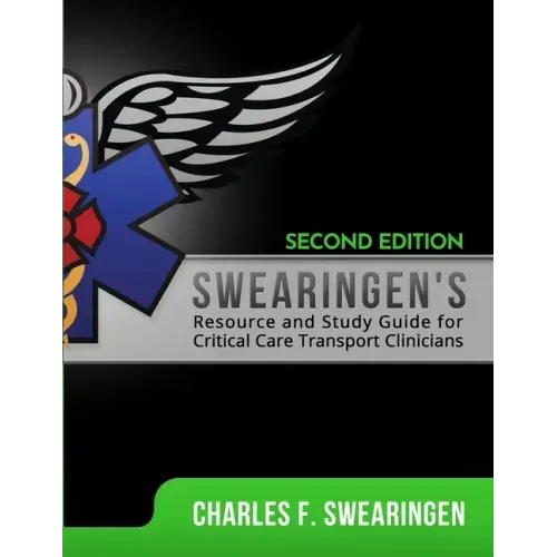 Swearingen's Resource and Study Guide for Critical Care Transport Clinicians, 2nd Edition