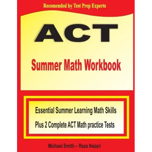 ACT Summer Math Workbook: Essential Summer Learning Math Skills plus Two Complete ACT Math Practice Tests