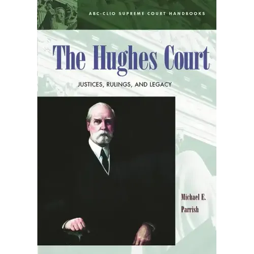 The Hughes Court: Justices, Rulings, and Legacy