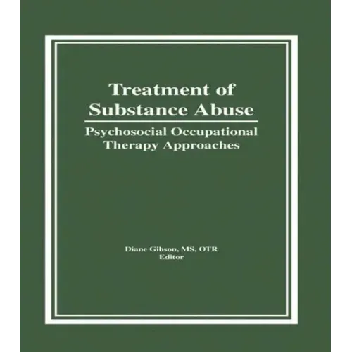 Treatment of Substance Abuse: Psychosocial Occupational Therapy Approaches