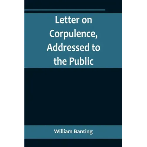 Letter on Corpulence, Addressed to the Public