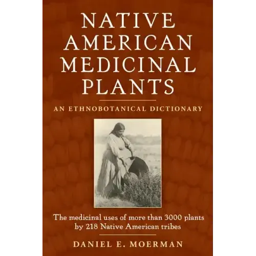 Native American Medicinal Plants: An Ethnobotanical Dictionary