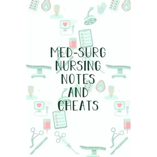 Med-Surg Nursing Notes and Cheats: Funny Nursing Theme Notebook - Includes: Quotes From My Patients and Coloring Section - Graduation And Appreciation