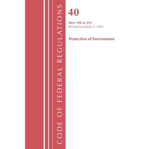 Code of Federal Regulations, Title 40 Protection of the Environment 190-259, Revised as of July 1, 2024 - Paperback
