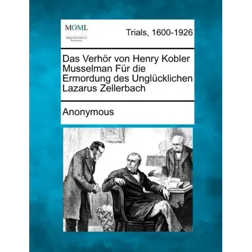 Das Verhor Von Henry Kobler Musselman Fur Die Ermordung Des Unglucklichen Lazarus Zellerbach