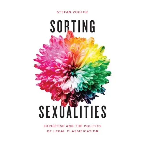 Sorting Sexualities: Expertise and the Politics of Legal Classification